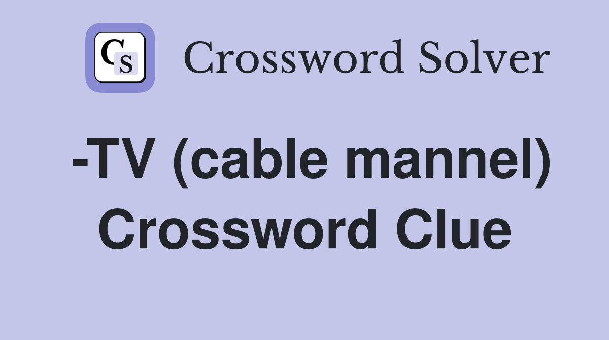 -TV (cable mannel) Crossword Clue