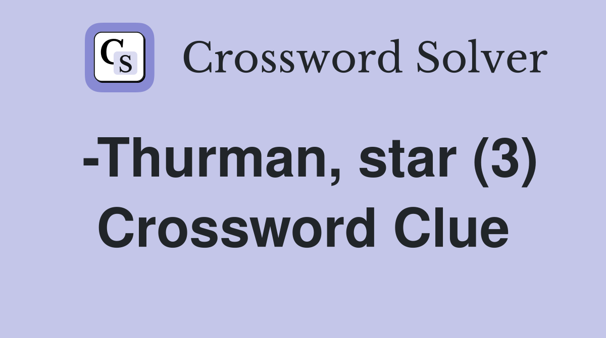 -Thurman, star (3) Crossword Clue