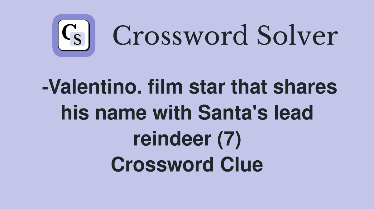 -Valentino. film star that shares his name with Santa's lead reindeer (7) Crossword Clue