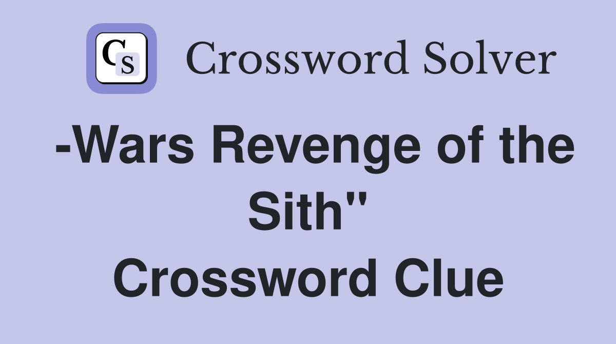 -Wars Revenge of the Sith" Crossword Clue