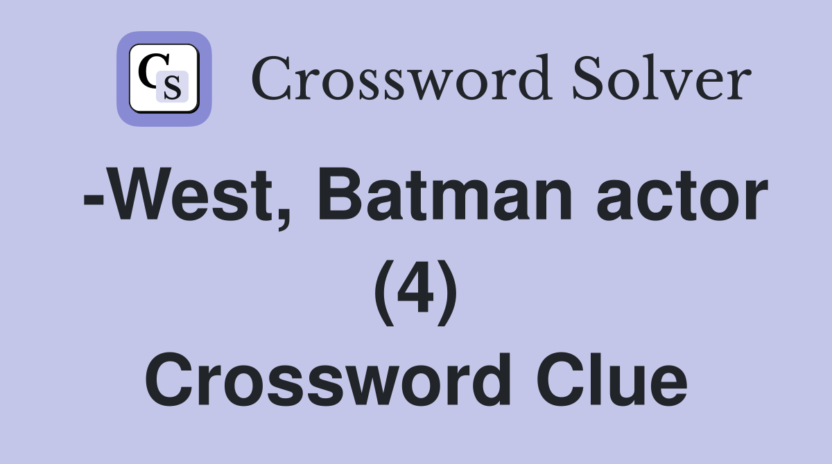 -West, Batman actor (4) Crossword Clue