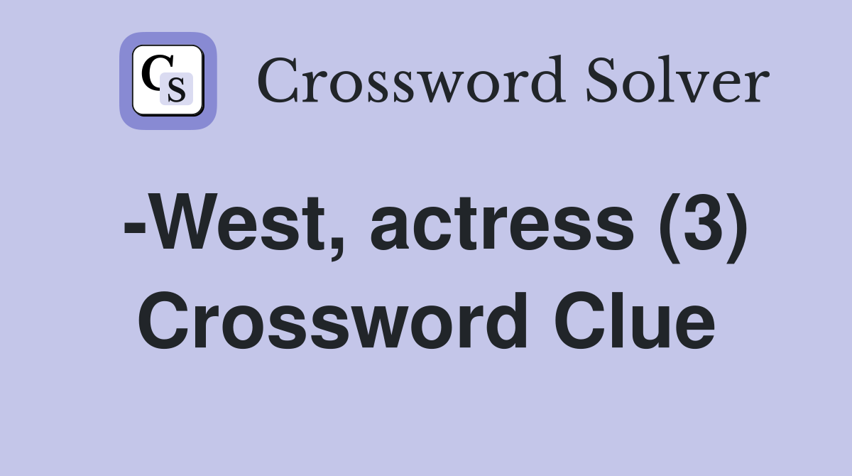 -West, actress (3) Crossword Clue