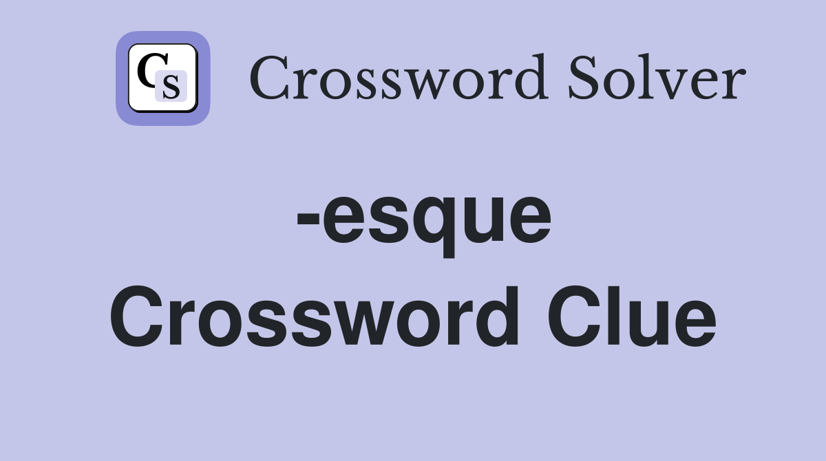 -esque Crossword Clue
