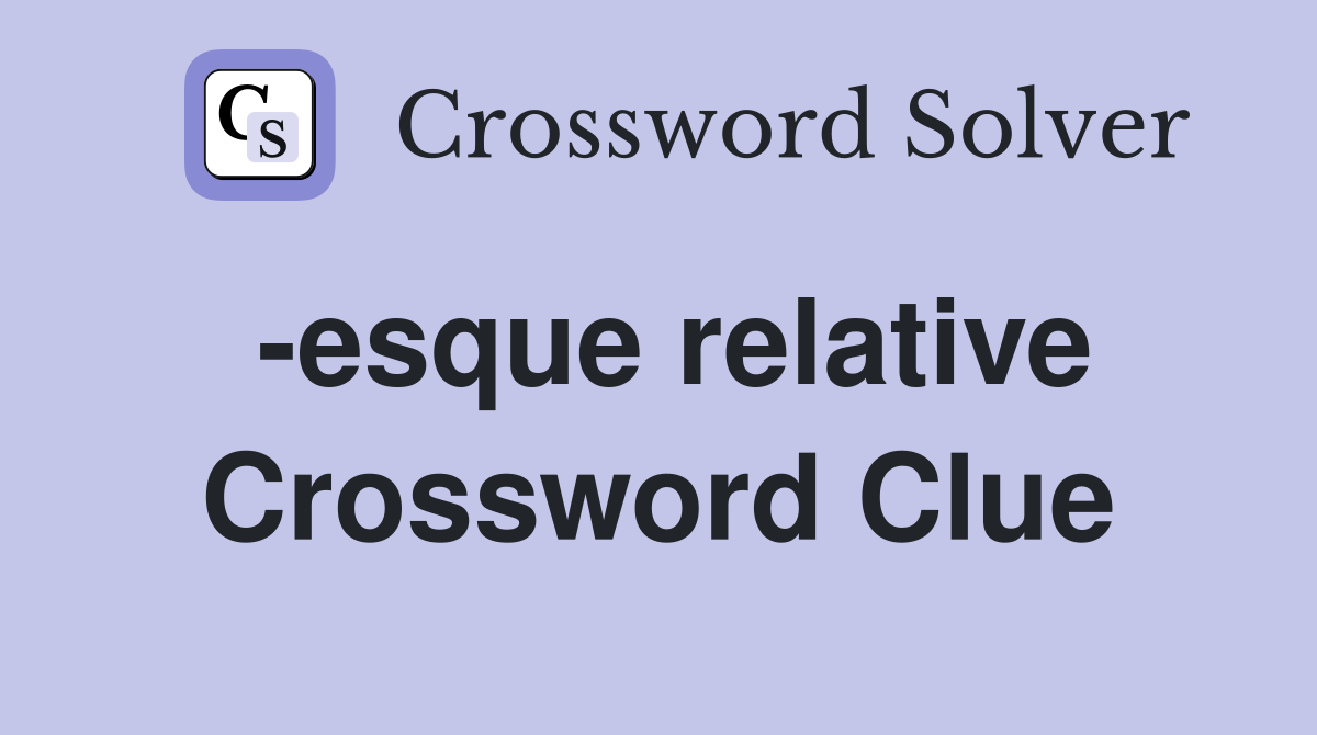 -esque relative Crossword Clue