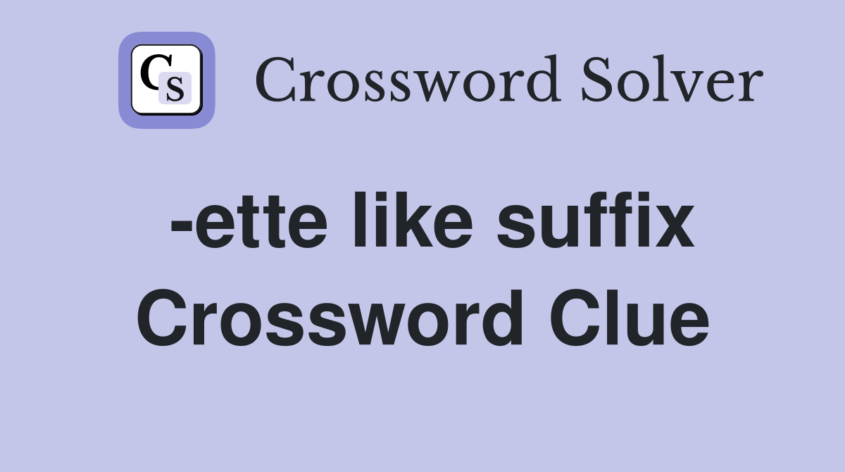 -ette like suffix Crossword Clue