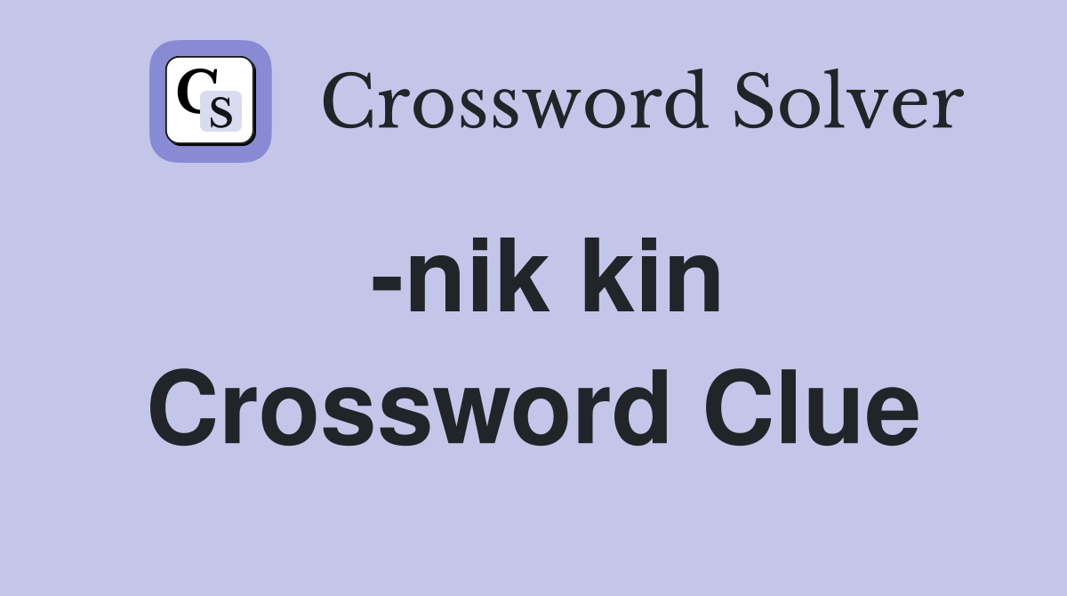 -nik kin Crossword Clue