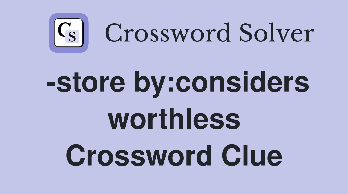 -store by:considers worthless Crossword Clue