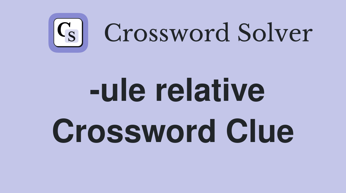 -ule relative Crossword Clue