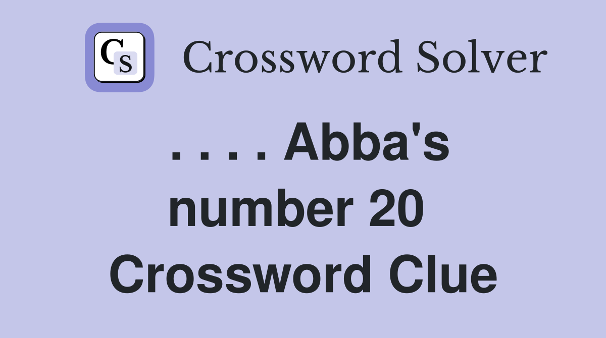 . . . . Abba's number 20  Crossword Clue