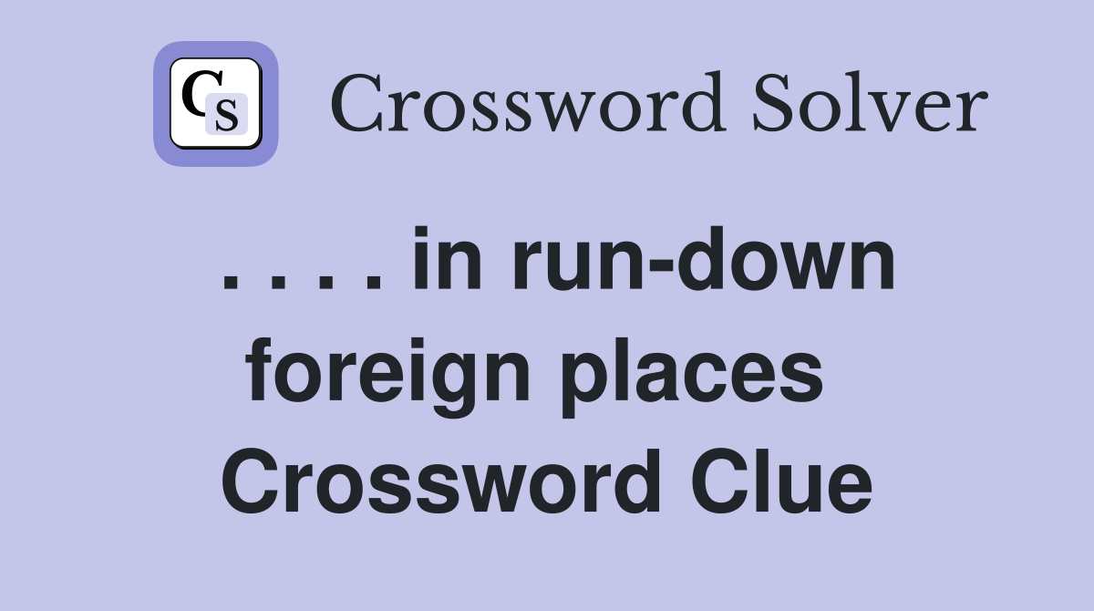 . . . . in run-down foreign places  Crossword Clue