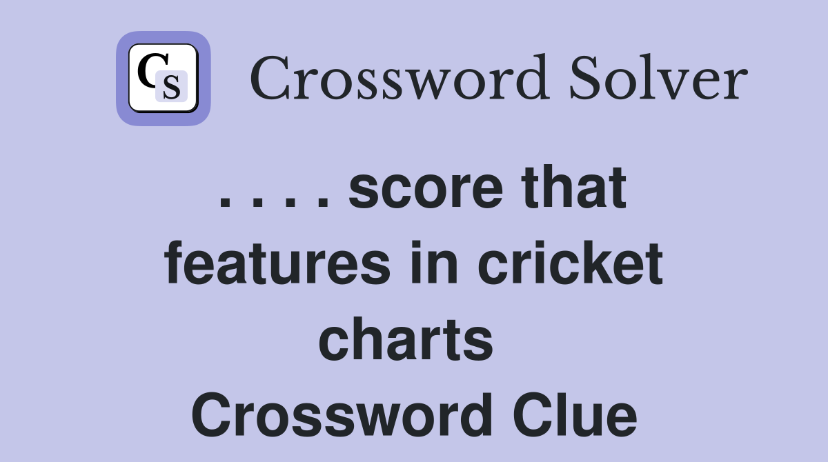. . . . score that features in cricket charts  Crossword Clue