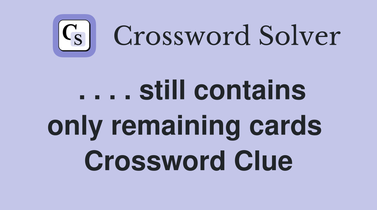 . . . . still contains only remaining cards  Crossword Clue