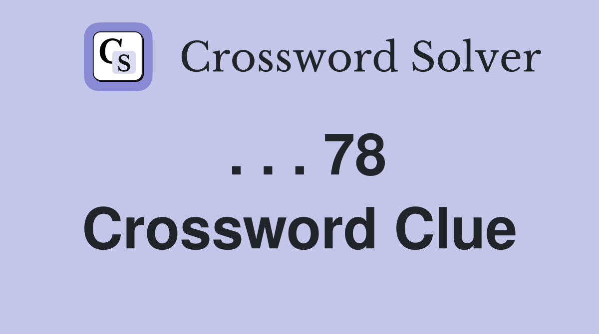 . . . 78 Crossword Clue