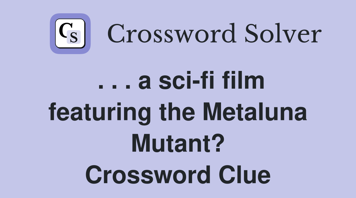 . . . a sci-fi film featuring the Metaluna Mutant? Crossword Clue