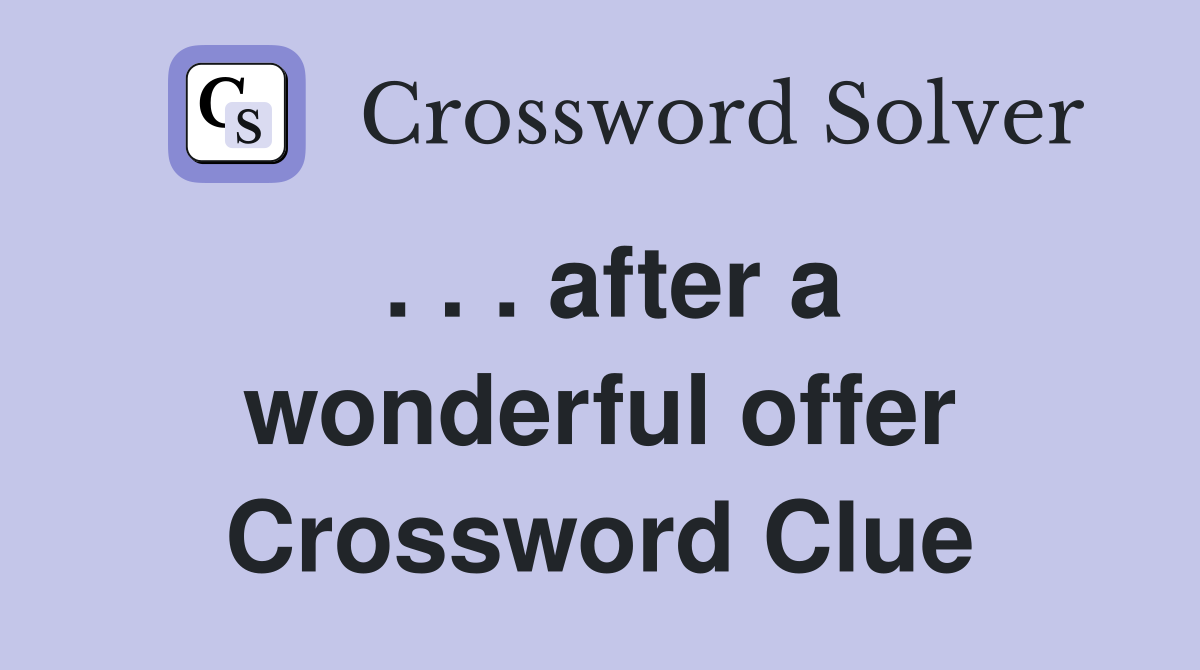 after a wonderful offer Crossword Clue Answers Crossword Solver