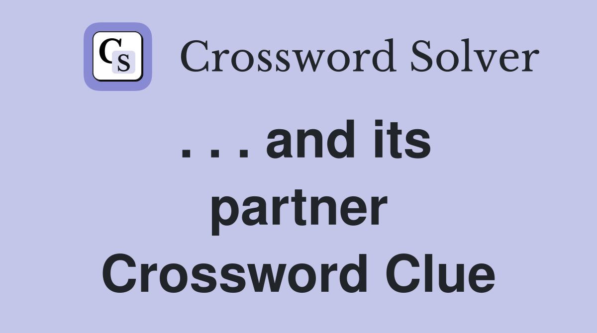 . . . and its partner Crossword Clue