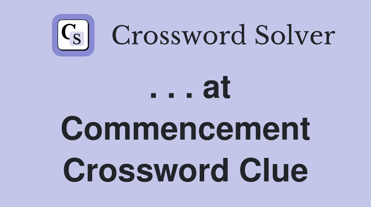 . . . at Commencement Crossword Clue