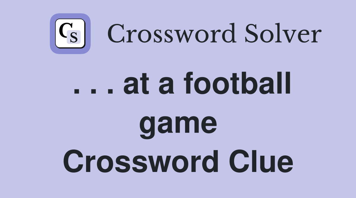 . . . at a football game Crossword Clue