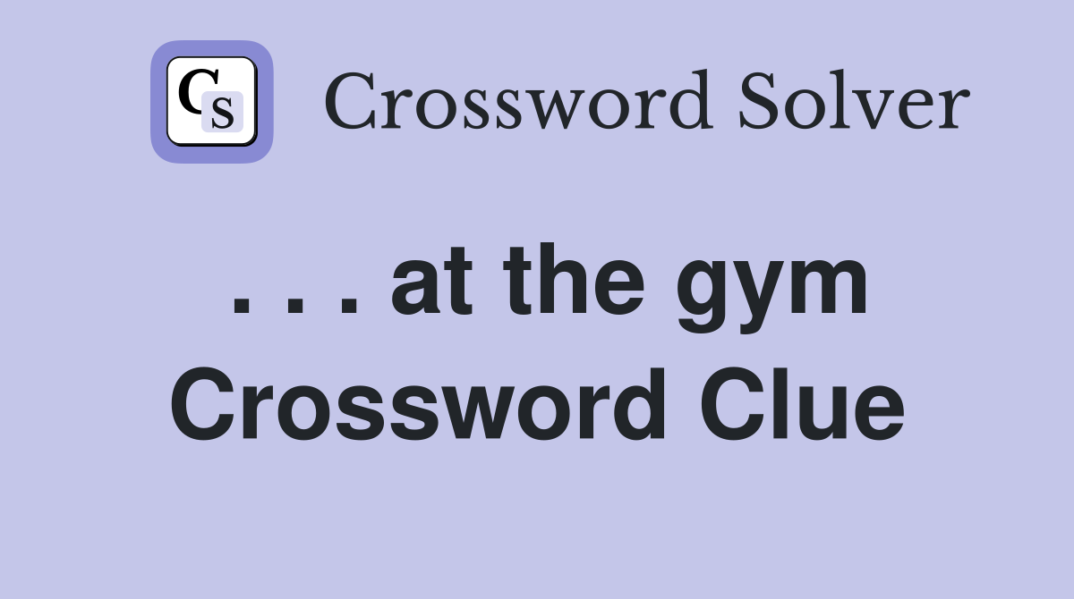 . . . at the gym Crossword Clue