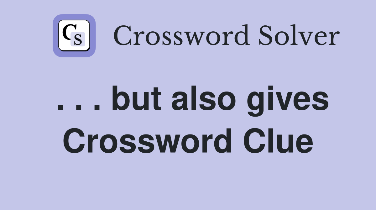 . . . but also gives Crossword Clue