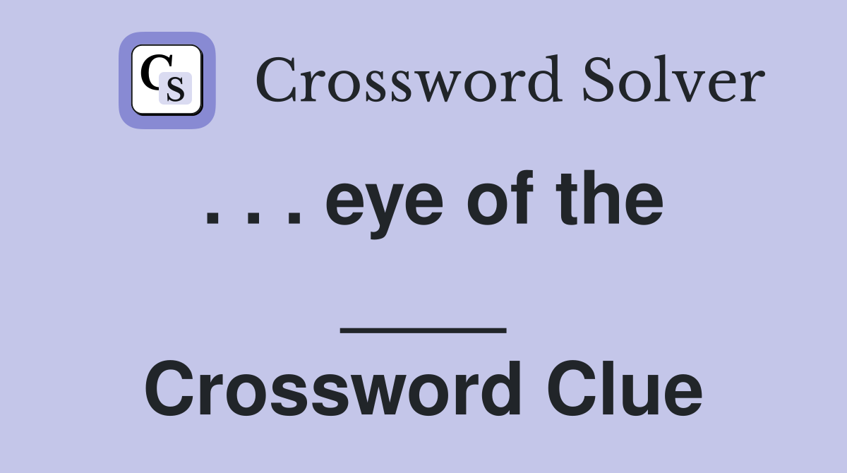 . . . eye of the ____ Crossword Clue