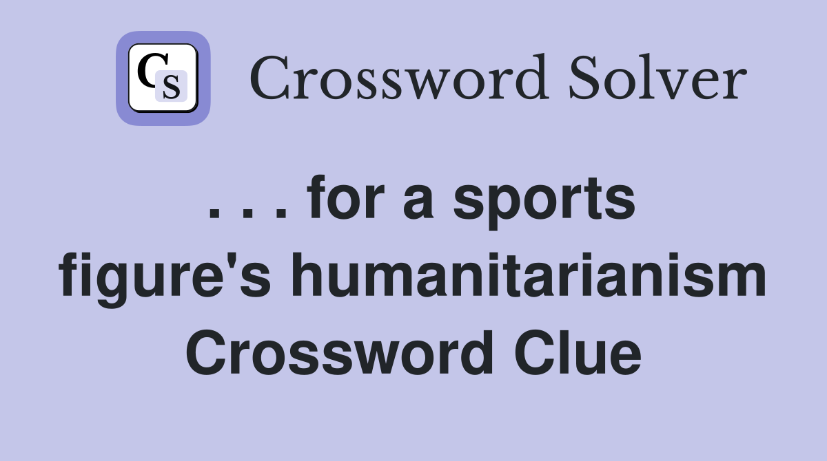 . . . for a sports figure's humanitarianism Crossword Clue