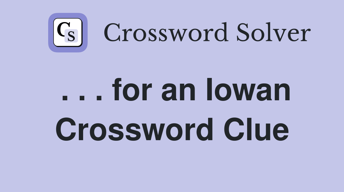 . . . for an Iowan Crossword Clue