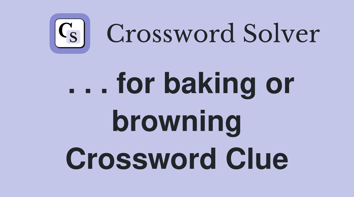 . . . for baking or browning Crossword Clue
