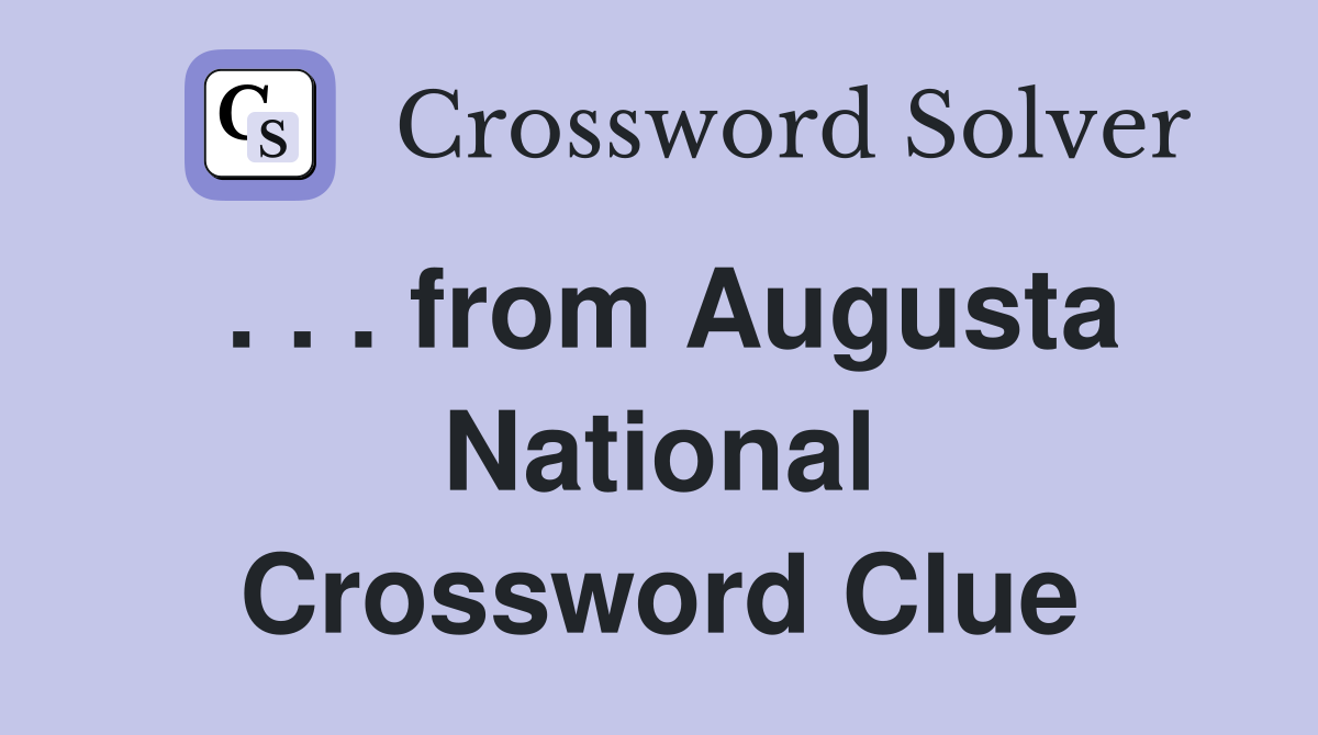 . . . from Augusta National Crossword Clue