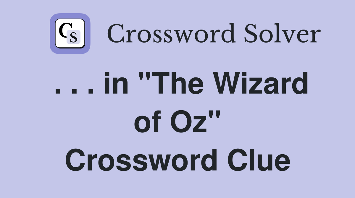 . . . in "The Wizard of Oz" Crossword Clue