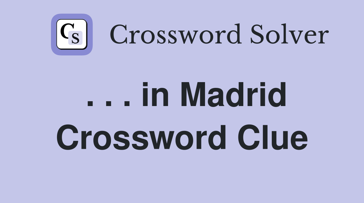. . . in Madrid Crossword Clue