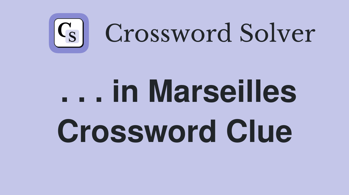 . . . in Marseilles Crossword Clue