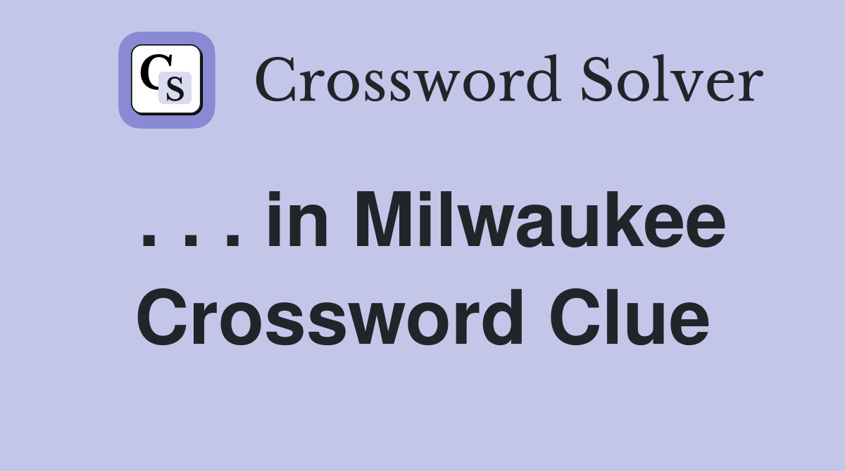. . . in Milwaukee Crossword Clue