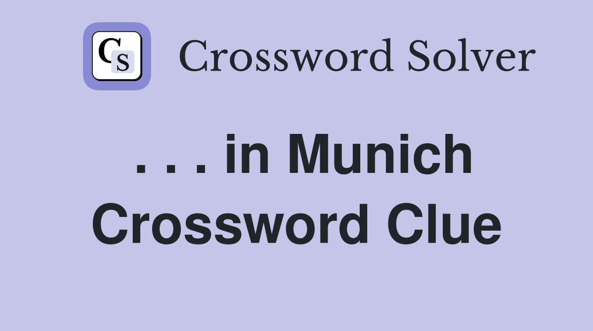 . . . in Munich Crossword Clue