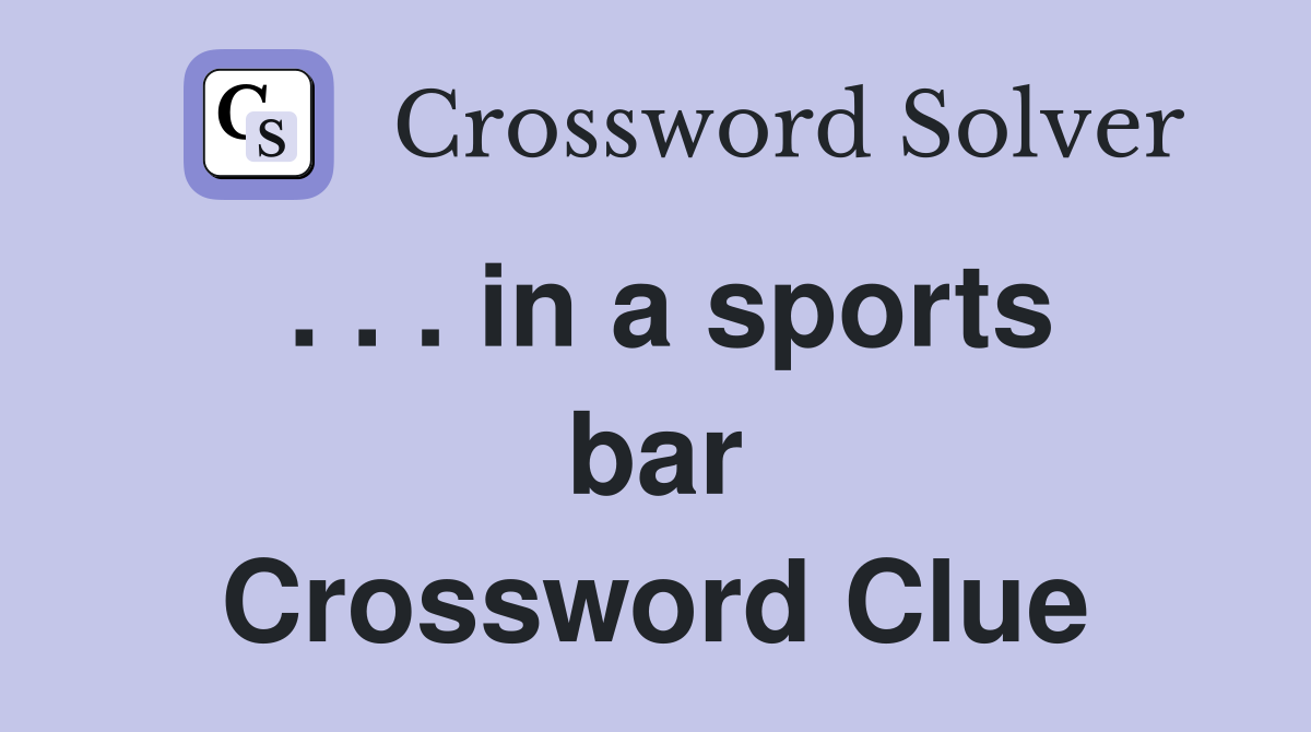 . . . in a sports bar Crossword Clue
