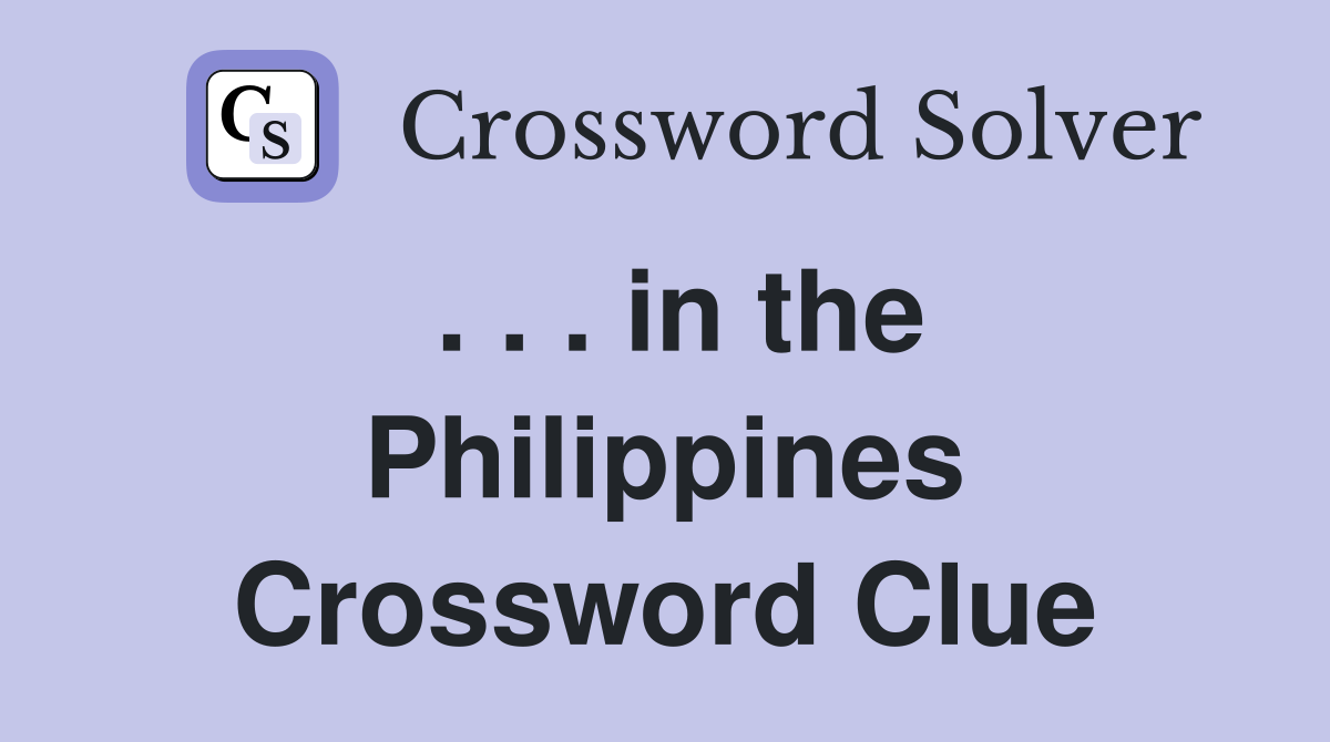 . . . in the Philippines Crossword Clue