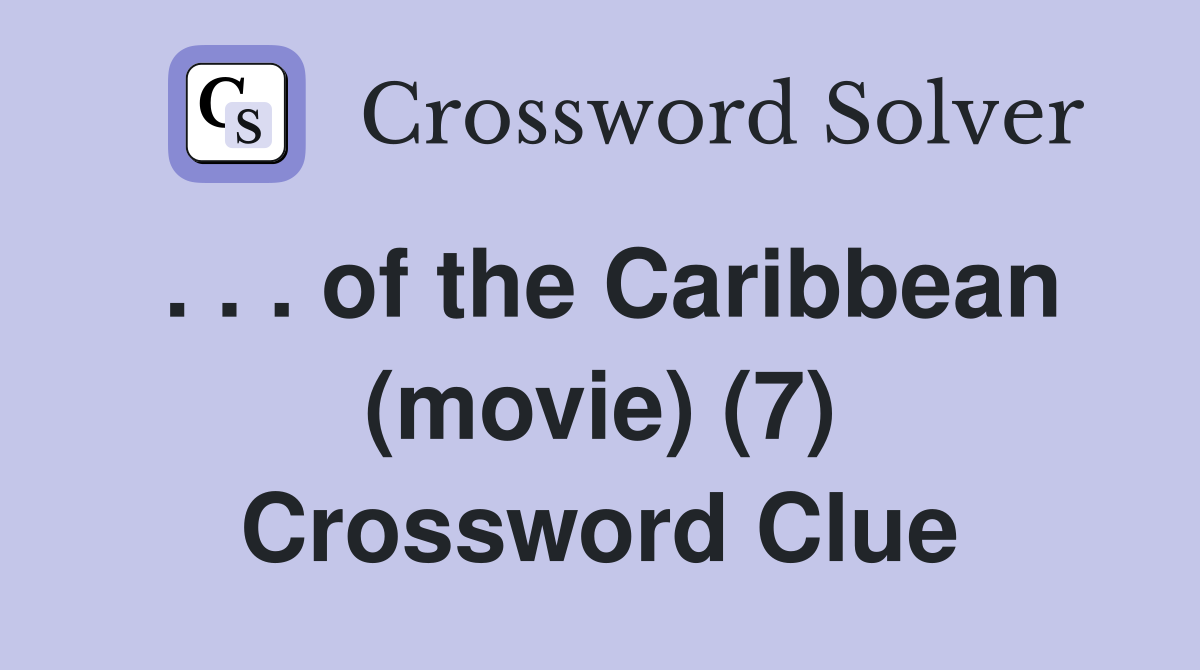 . . . of the Caribbean (movie) (7) Crossword Clue