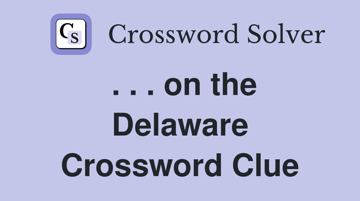 . . . on the Delaware Crossword Clue