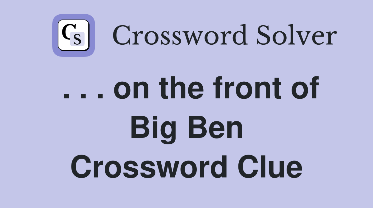 . . . on the front of Big Ben Crossword Clue