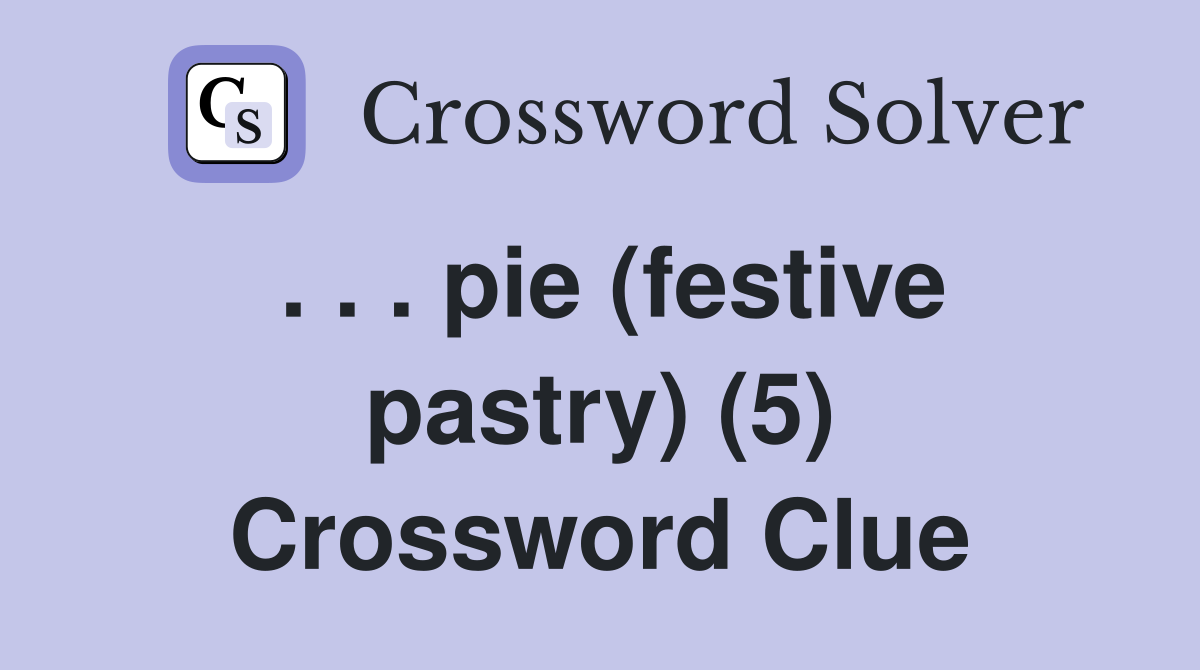 . . . pie (festive pastry) (5) Crossword Clue