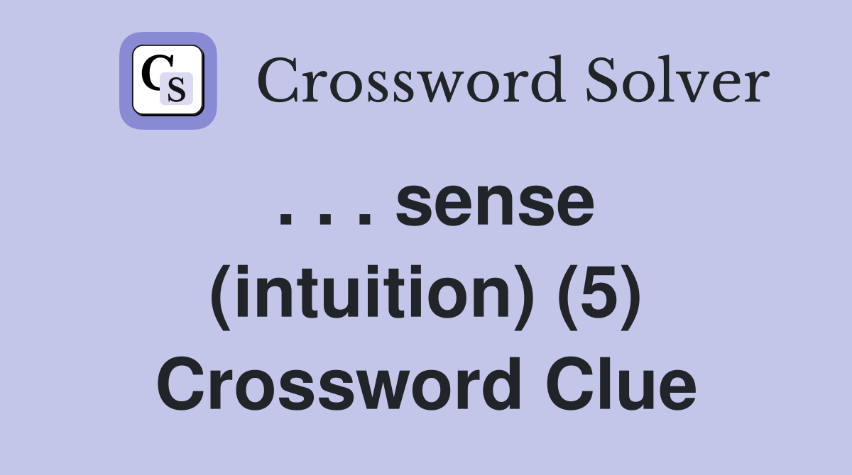 . . . sense (intuition) (5) Crossword Clue