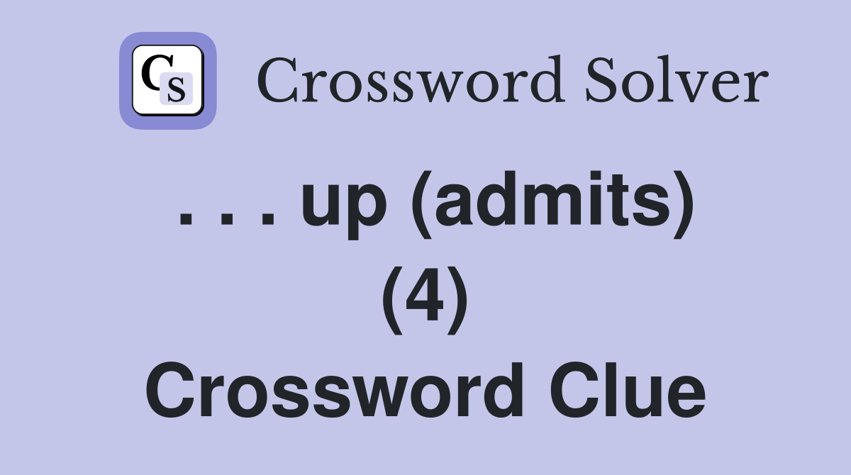 . . . up (admits) (4) Crossword Clue