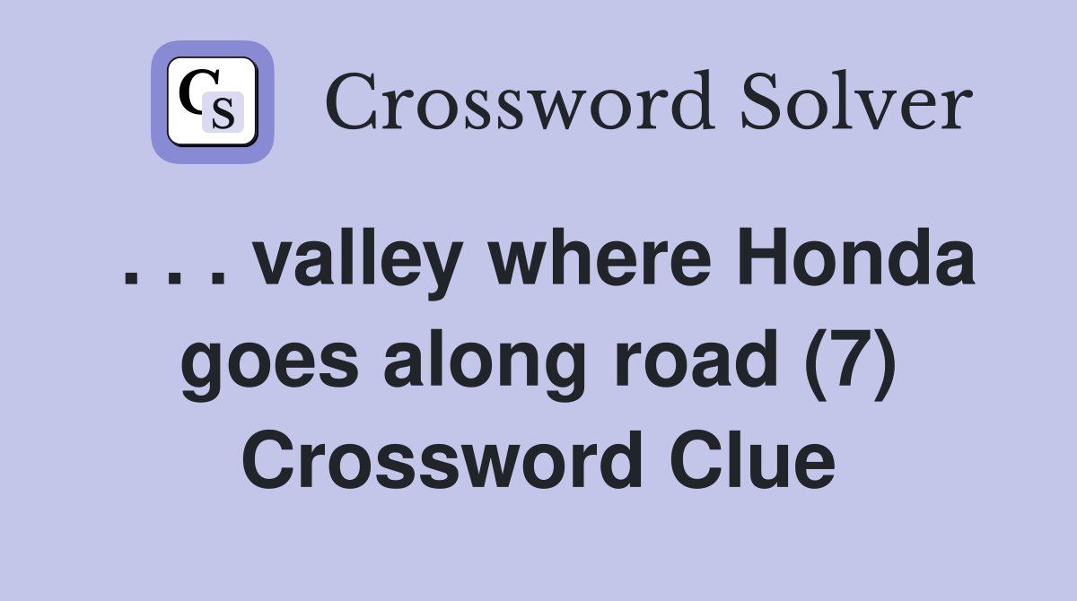 . . . valley where Honda goes along road (7) Crossword Clue