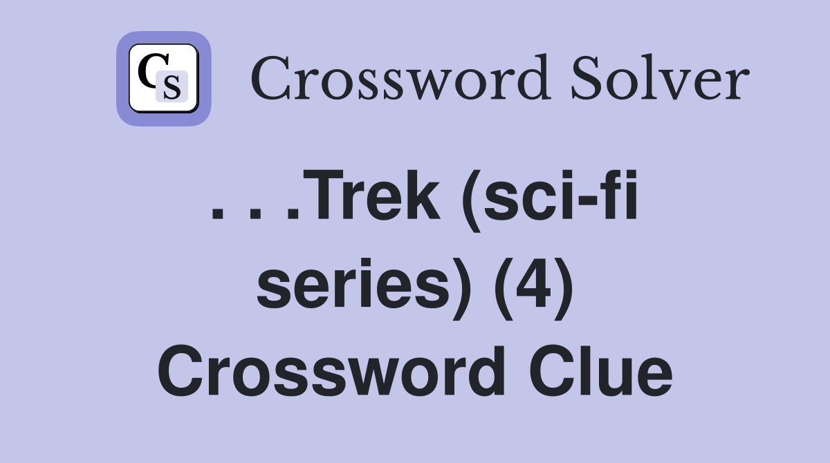. . .Trek (sci-fi series) (4) Crossword Clue