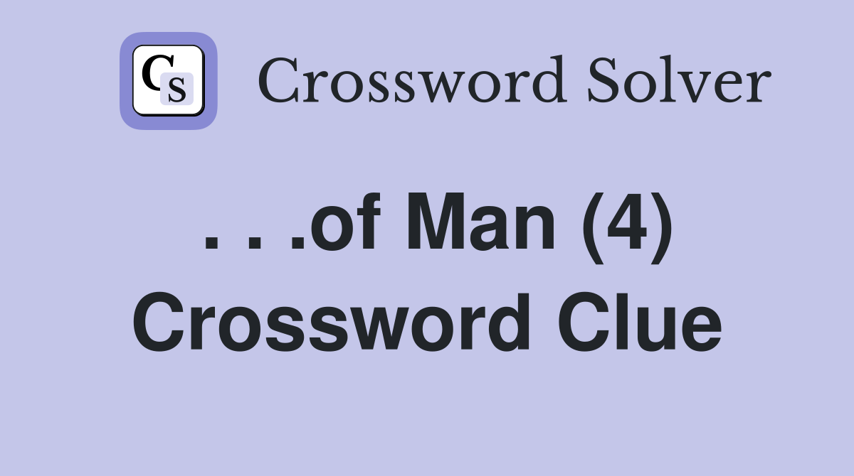 . . .of Man (4) Crossword Clue