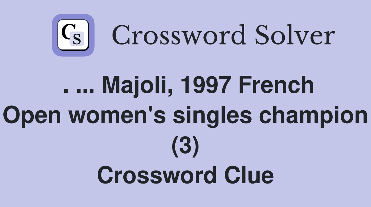 . ... Majoli, 1997 French Open women's singles champion (3) Crossword Clue