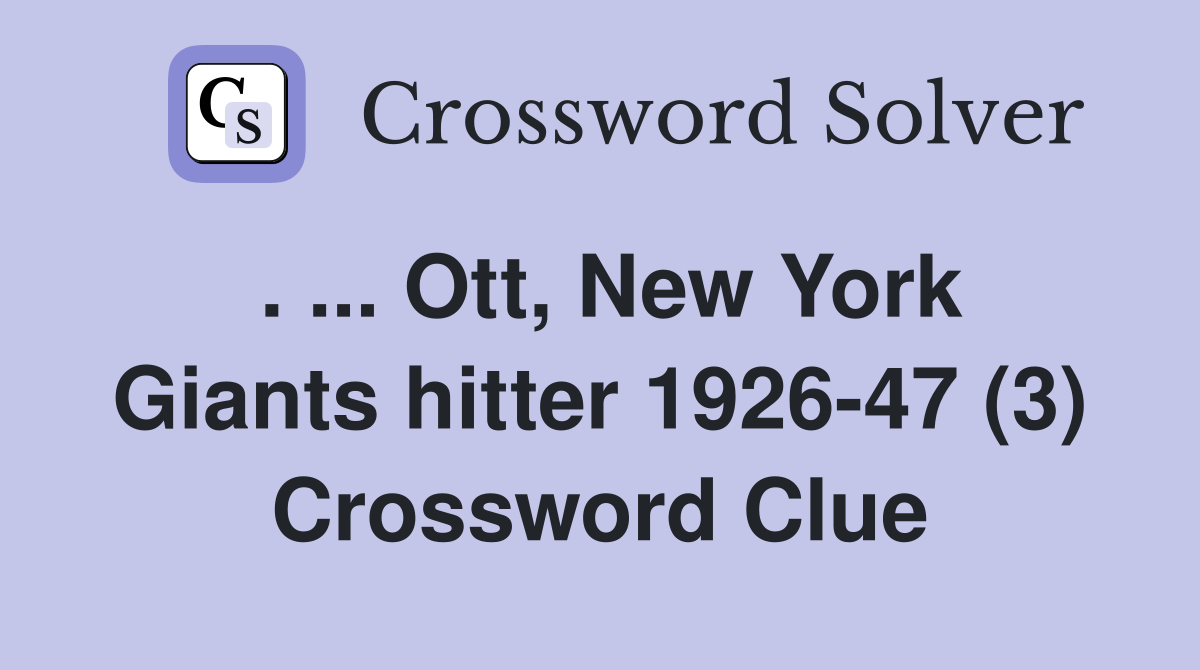. ... Ott, New York Giants hitter 1926-47 (3) Crossword Clue