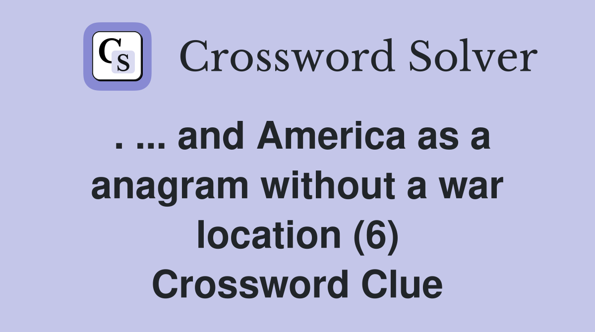 . ... and America as a anagram without a war location (6) Crossword Clue
