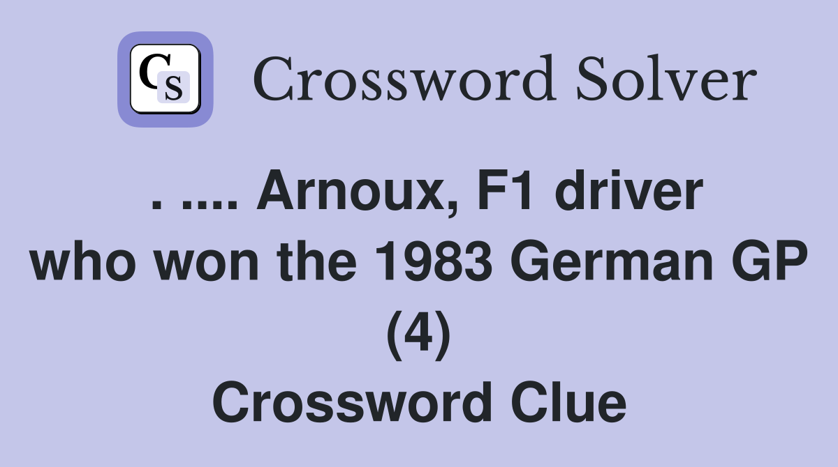 . .... Arnoux, F1 driver who won the 1983 German GP (4) Crossword Clue