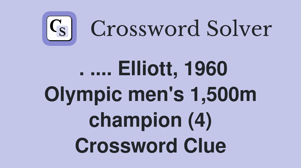 . .... Elliott, 1960 Olympic men's 1,500m champion (4) Crossword Clue